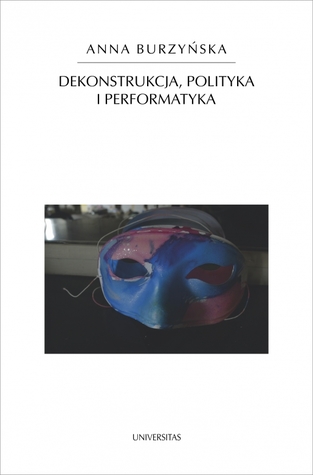 Dekonstrukcja, polityka i performatyka (Paperback)