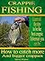 Crappie Fishing: How to cat...