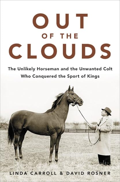 Out of the Clouds: The Unlikely Horseman and the Unwanted Colt Who Conquered the Sport of Kings