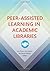 Peer-Assisted Learning in Academic Libraries
