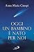 Oggi un bambino è nato per ...