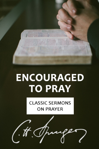Encouraged to Pray: Classic Sermons on Prayer