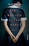 Seht, was ich getan habe by Sarah  Schmidt