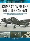 Combat Over the Mediterranean: The RAF In Action Against the Germans and ItaliansThrough Rare Archive Photographs (Air War Archive)