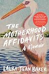The Motherhood Affidavits by Laura Jean Baker The Motherhood Affidavits by Laura Jean Baker