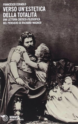 Verso un'estetica della totalità. Una lettura critico-filosofica del pensiero di Richard Wagner