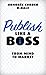 Publish Like a Boss: From M...