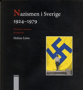 Nazismen i Sverige 1924-1979: Pionjärerna, partierna, propagandan (Hardcover)