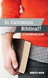 Is Calvinism Biblical? Let the Scriptures Decide Book cover for Is Calvinism Biblical? Let the Scriptures Decide