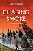 Chasing Smoke: A Wildfire Memoir