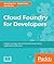 Cloud Foundry for Developers: Deploy, manage, and orchestrate cloud-native applications with ease