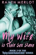 My Wife is Their Sex Slave: An Erotica Story of Cuckolding and Sexual Submission (Paying a Cuckold Husband's Debts Book 2)