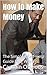 How to Make Money: The Simp...