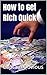 How to Get Rich Quick: The ...