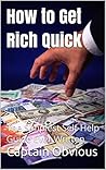 How to Get Rich Quick: The Simplest Self-Help Guide Ever Written ("Duh!!" Series)