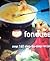 Fondues: Over 160 Step-by-step Recipes