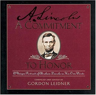 A Commitment to Honor: A Unique Portrait of Abraham Lincoln in His Own Words