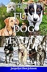 Fun Dog Facts For Kids 9 - 12 by Jacquelyn Elnor Johnson