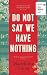 Do Not Say We Have Nothing