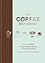 Coffee Dictionary: An A Z of coffee, from growing & roasting to brewing & tasting