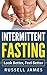 Intermittent Fasting: Look Better, Feel Better (Step by step guide for beginners, burn fat, build muscle, nutrition, health)