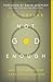 Not God Enough: Why Your Small God Leads to Big Problems