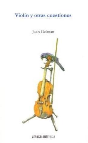 Violín y otras cuestiones by Juan Gelman