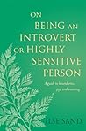 On Being an Introvert or Highly Sensitive Person: A guide to boundaries, joy, and meaning On Being an Introvert or Highly Sensitive Person: A guide to boundaries, joy, and meaning