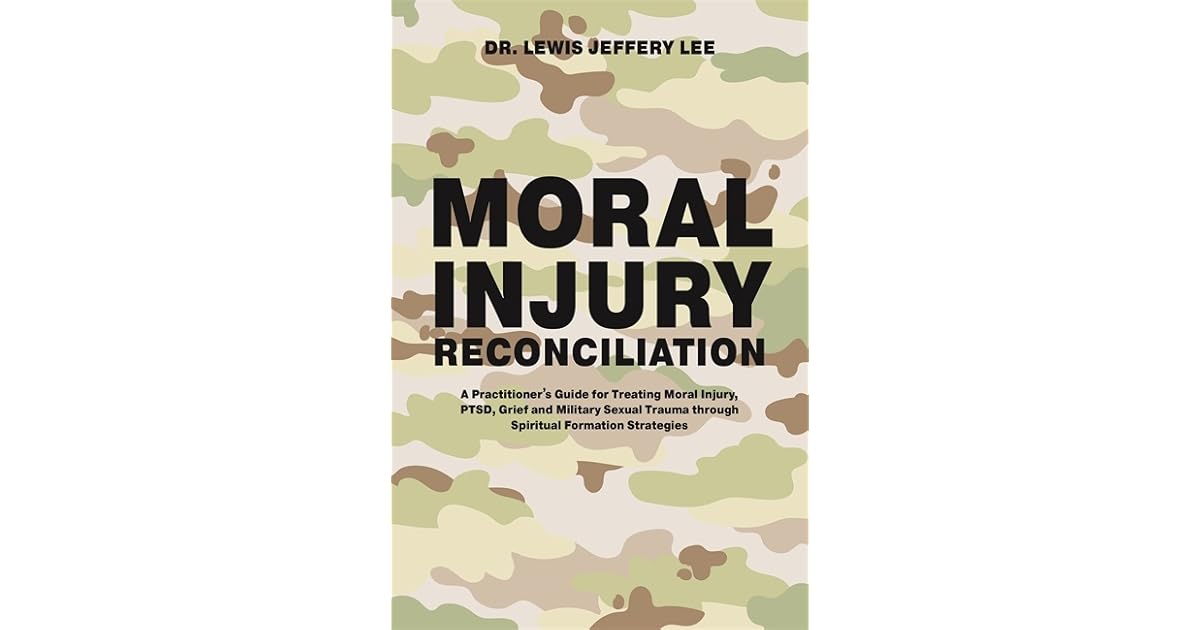 Moral Injury Reconciliation A Practitioner’s Guide for Treating Moral