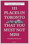 111 Places in Toronto That You Must Not Miss by Anita Mai Genua