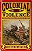 Colonial Violence: European Empires and the Use of Force