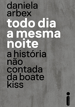 Todo dia a mesma noite: A história não contada da Boate Kiss (Paperback)