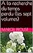 A la recherche du temps perdu (les sept volumes) (French Edition)