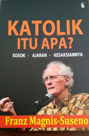 Katolik Itu Apa?: Sosok - Ajaran - Kesaksiannya