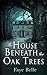 The House Beneath the Oak Trees by Faye Belle