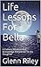 Life Lessons For Bella: A Fathers Wisdom And Knowledge Passed On To His Daughter