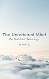 The Untethered Mind: On Buddhist Teachings: (Zen, Zen meditation, Buddha, Basic Buddhism) Book cover for The Untethered Mind: On Buddhist Teachings: (Zen, Zen meditation, Buddha, Basic Buddhism)