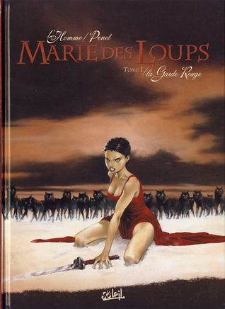 Marie Des Loups, tome 1: La Garde Rouge