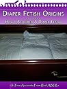 Diaper Fetish Origins - How I Acquired A Diaper Fetish Diaper Fetish Origins - How I Acquired A Diaper Fetish