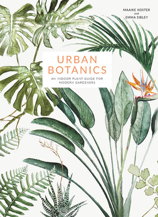 Urban Botanics: An Indoor Plant Guide for Modern Gardeners (Hardcover)