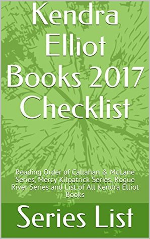 Kendra Elliot Books 2017 Checklist: Reading Order of Callahan & McLane Series, Mercy Kilpatrick Series, Rogue River Series and List of All Kendra Elliot Books (Kindle Edition)