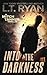 Into The Darkness by L.T. Ryan
