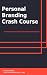 Personal Branding Crash Course