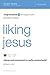 Liking Jesus Bible Study Guide: Intimacy and Contentment in a Selfie-Centered World