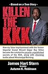 Killen The KKK: How my false imprisonment with the former Imperial Grand Wizard Edgar Ray Killen became the catalyst to uncover unpublished secrets of the KKK, along with shock, Based on a True Story