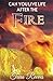 Can YOU LIVE LIFE AFTER THE FIRE by Tara Reeves