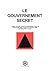 Le Gouvernement Secret: L’o...