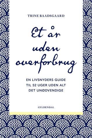 Et år uden overforbrug: En livsnyders guide til 52 uger uden alt det unødvendige (ebook)