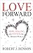 Love Forward by Robert J. Benson
