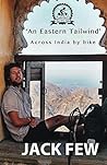 An Eastern Tailwind: Across India by Bike An Eastern Tailwind: Across India by Bike